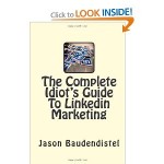 The Complete Idiot’s Guide to LinkedIn Marketing, By Jason Baudendistel