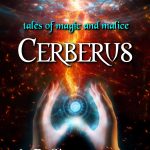CERBERUS, TALES OF MAGIC AND MALICE, by A. R. Silverberry