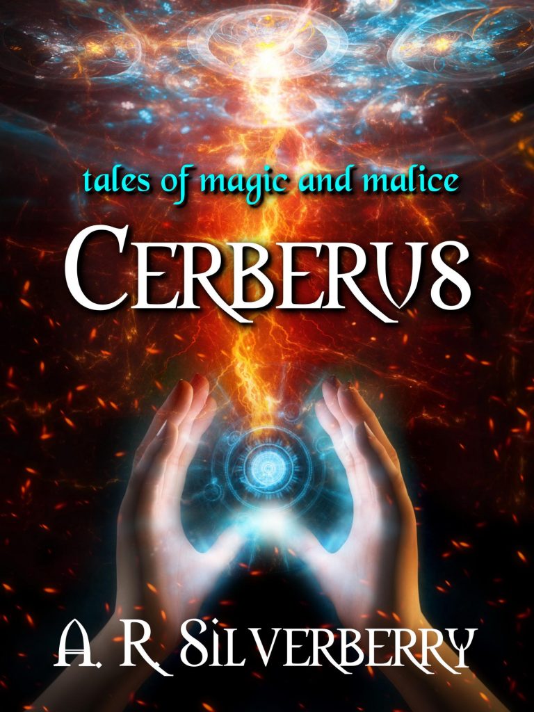 CERBERUS, TALES OF MAGIC AND MALICE, by A. R. Silverberry